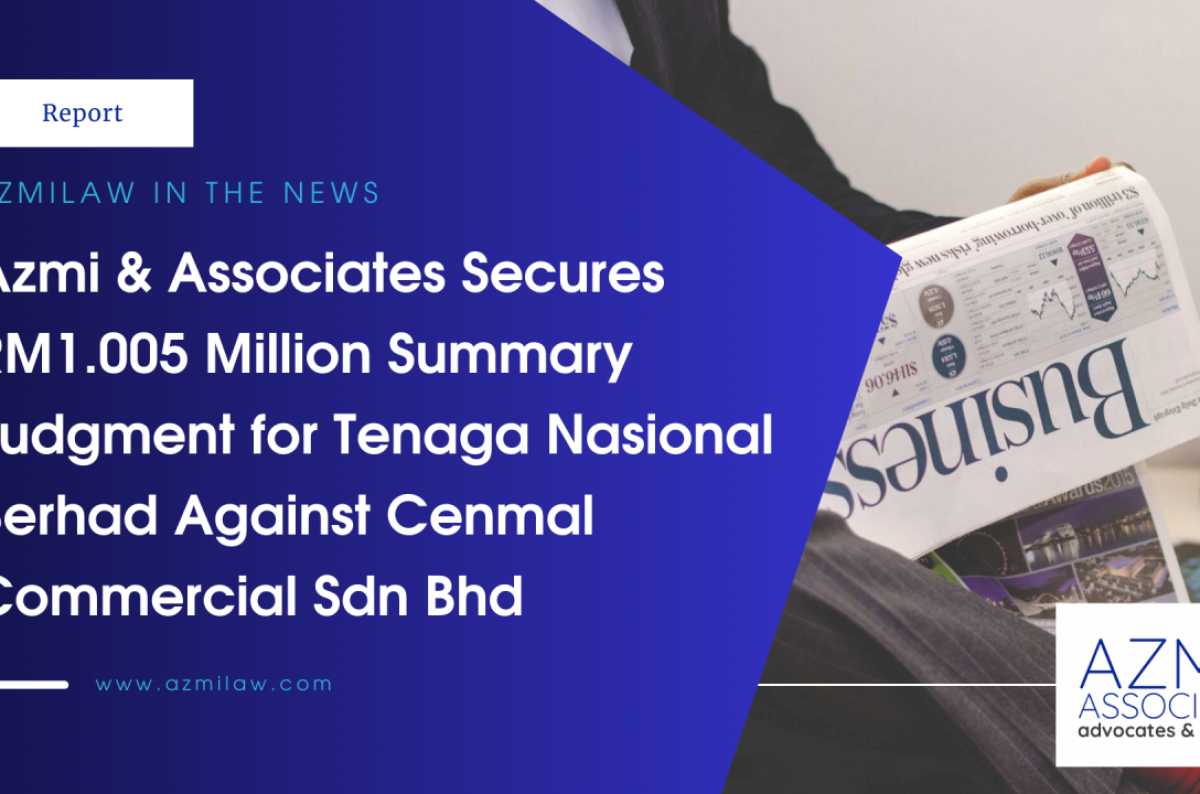 Azmi & Associates Secures RM1.005 Million Summary Judgment for Tenaga Nasional Berhad Against Cenmal Commercial Sdn Bhd