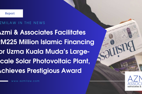 Azmi & Associates Facilitates RM225 Million Islamic Financing for Uzma Kuala Muda’s Large-Scale Solar Photovoltaic Plant, Achieves Prestigious Award